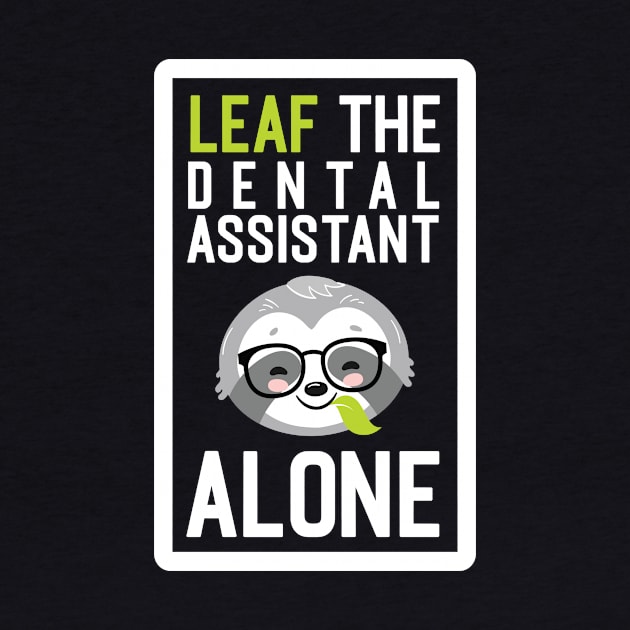 Funny Dental Assistant Pun - Leaf me Alone - Gifts for Dental Assistants by BetterManufaktur